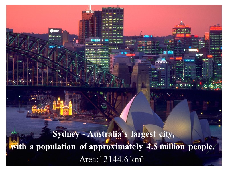 Sydney - Australia's largest city,  with a population of approximately 4.5 million people.